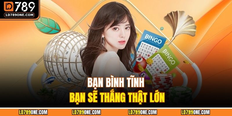 Bạn bình tĩnh bạn sẽ thắng thật lớn