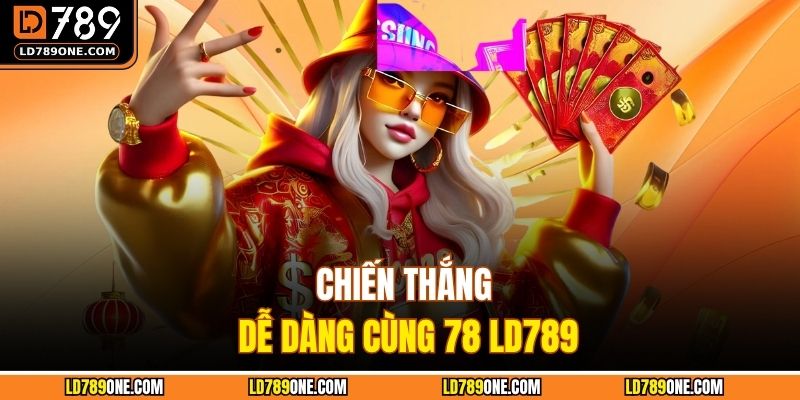 Chiến thắng dễ dàng cùng 78 LD789