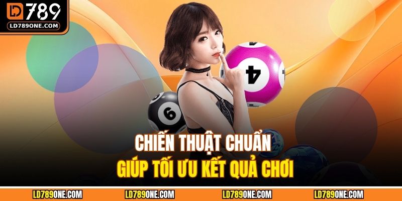 Chiến thuật chuẩn giúp tối ưu kết quả chơi