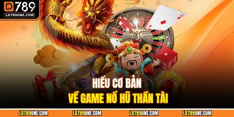 Hiểu cơ bản về game Nổ Hũ Thần Tài