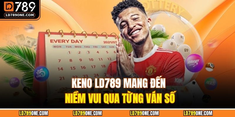 Keno LD789 mang đến niềm vui qua từng ván số
