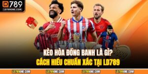 Kèo hòa đồng banh tại LD789