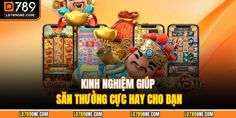 Kinh nghiệm giúp săn thưởng cực hay cho bạn