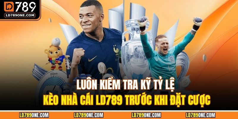 Luôn kiểm tra kỹ tỷ lệ kèo nhà cái LD789 trước khi đặt cược