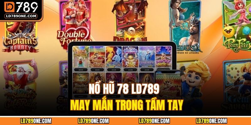 Nổ hũ 78 LD789 may mắn trong tầm tay